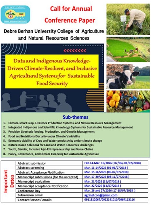 Call for Paper Image - Debre Berhan University
College of Agriculture and Natural Resource Sciences
Annual Conference

Theme: Data and Indigenous Knowledge-Driven Climate-Resilient and Inclusive Agricultural Systems for Sustainable Food Security

Dates: February 14 – March 10, 2026
